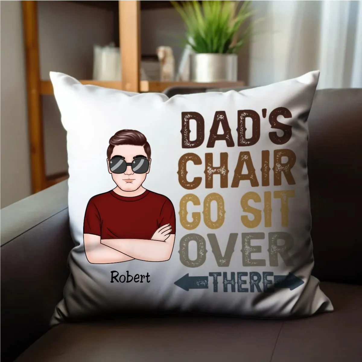 Father's Day - Dad's Chair Go Sit Over There - Personalized Pillow